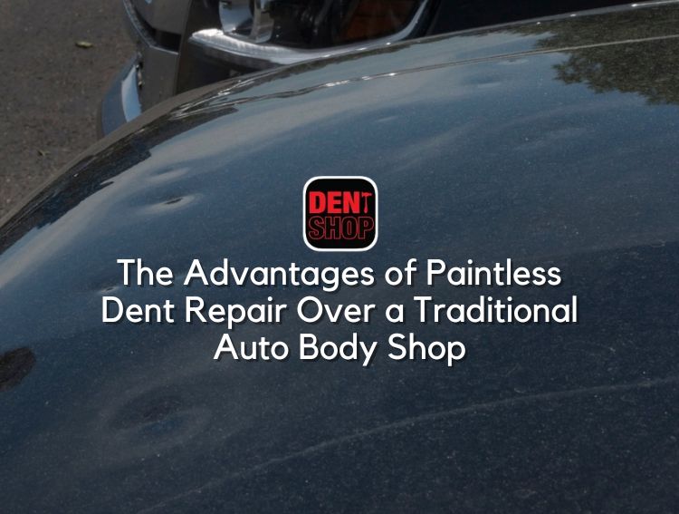 The Advantages of Paintless Dent Repair Over a Traditional Auto Body Shop