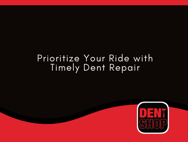 Prioritize Your Ride with Timely Dent Repair